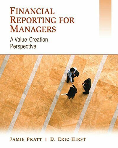 Solution Manual for Financial Reporting for Managers A Value Creation Perspective 1st Edition Pratt Hirst