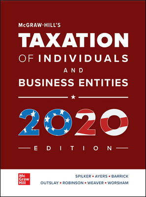 Solution Manual for McGraw Hills Taxation of Individuals and Business Entities 2020 11th Edition By Brian Spilker Benjamin Ayers John Robinson and Edmund Outslay